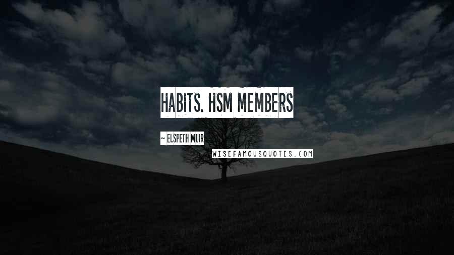 Elspeth Muir Quotes: habits. HSM members
