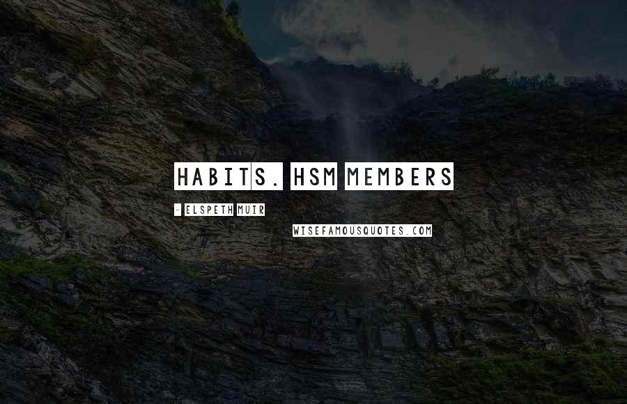 Elspeth Muir Quotes: habits. HSM members