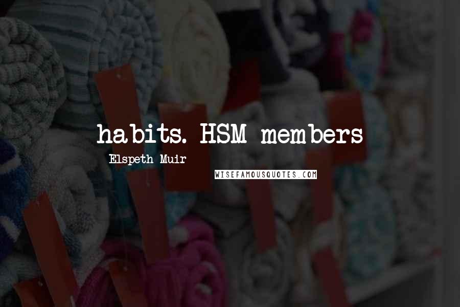 Elspeth Muir Quotes: habits. HSM members