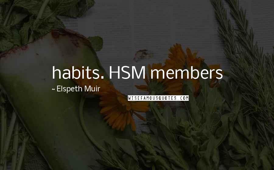 Elspeth Muir Quotes: habits. HSM members