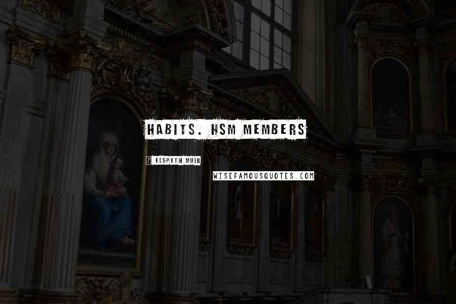 Elspeth Muir Quotes: habits. HSM members