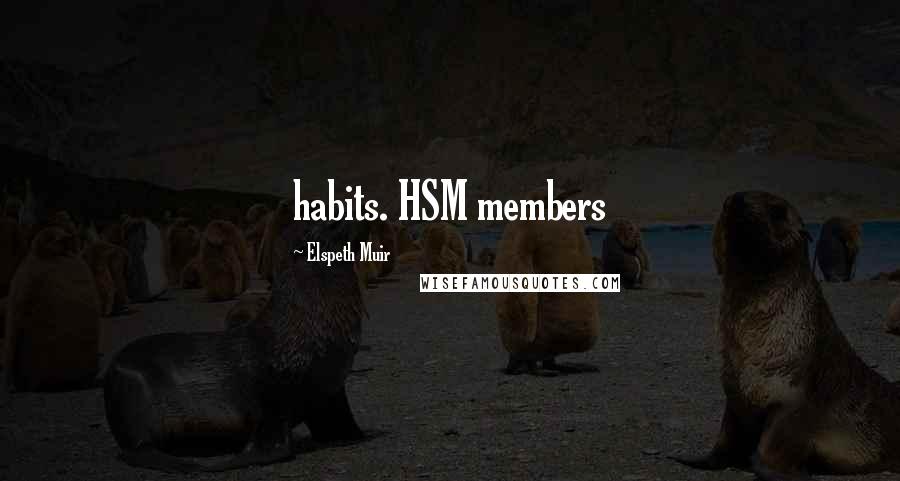 Elspeth Muir Quotes: habits. HSM members