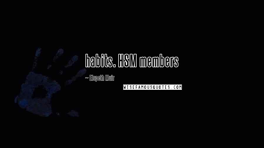 Elspeth Muir Quotes: habits. HSM members