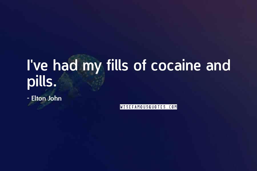 Elton John Quotes: I've had my fills of cocaine and pills.