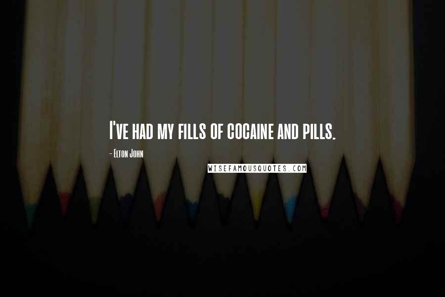 Elton John Quotes: I've had my fills of cocaine and pills.