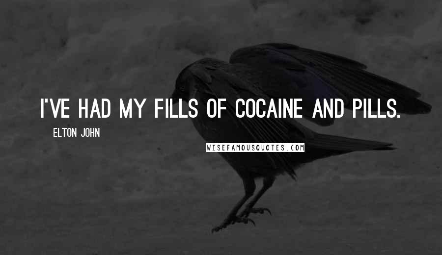 Elton John Quotes: I've had my fills of cocaine and pills.