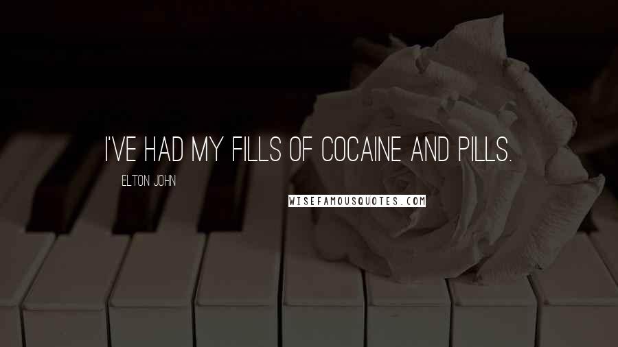 Elton John Quotes: I've had my fills of cocaine and pills.