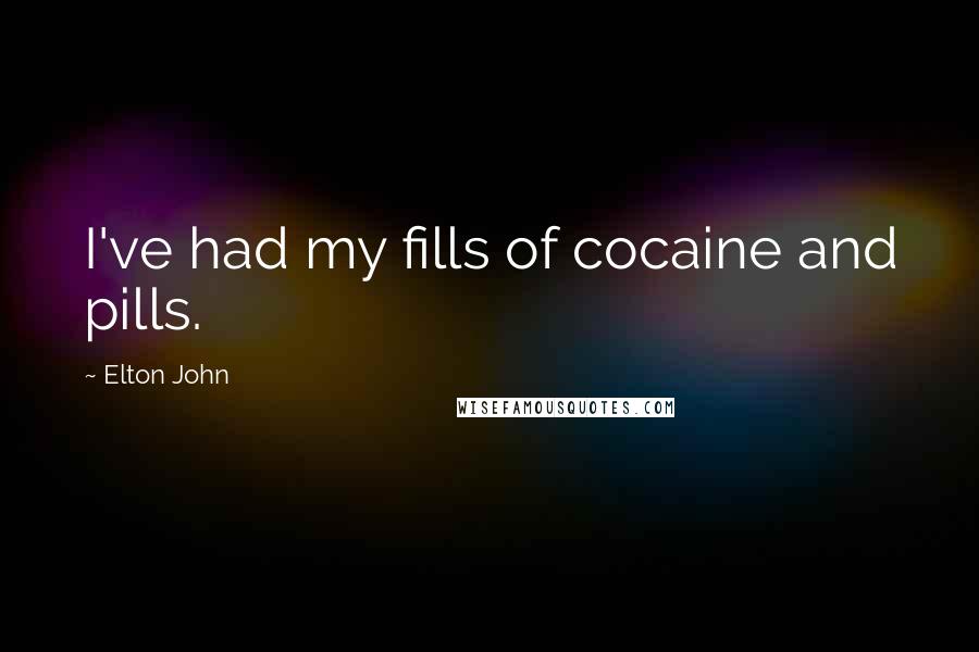 Elton John Quotes: I've had my fills of cocaine and pills.