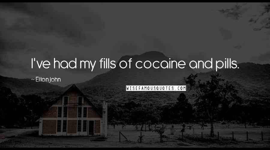 Elton John Quotes: I've had my fills of cocaine and pills.