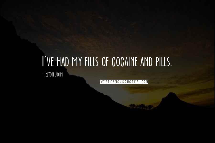 Elton John Quotes: I've had my fills of cocaine and pills.