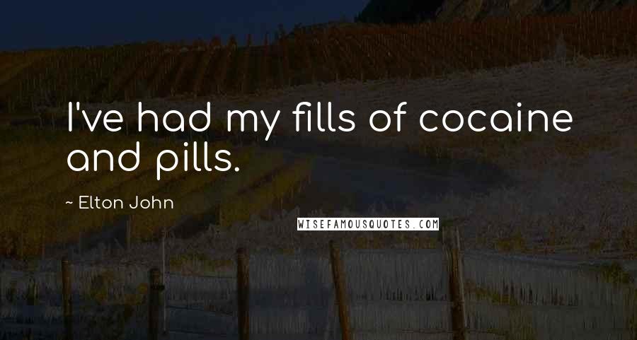 Elton John Quotes: I've had my fills of cocaine and pills.