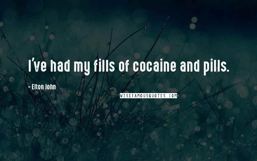 Elton John Quotes: I've had my fills of cocaine and pills.