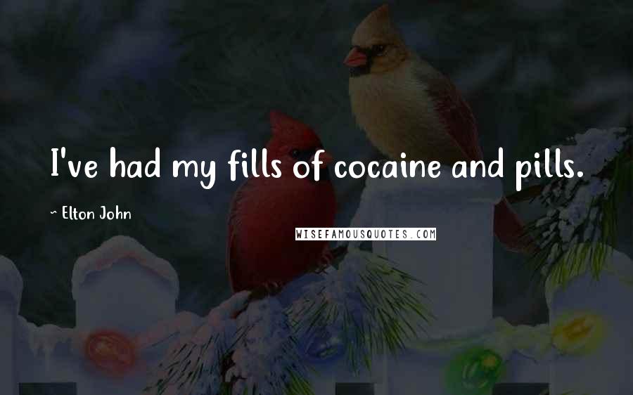 Elton John Quotes: I've had my fills of cocaine and pills.