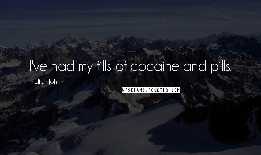 Elton John Quotes: I've had my fills of cocaine and pills.
