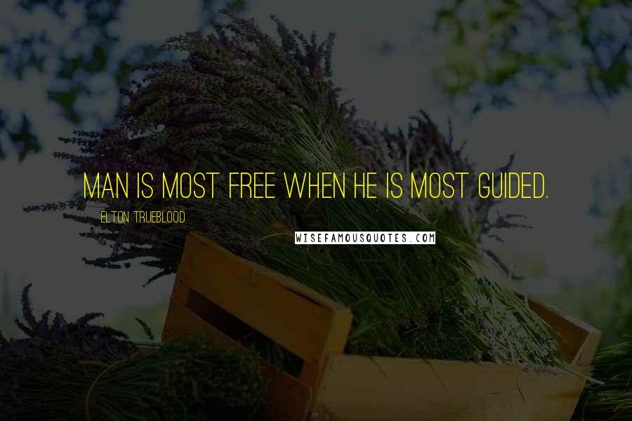 Elton Trueblood Quotes: Man is most free when he is most guided.