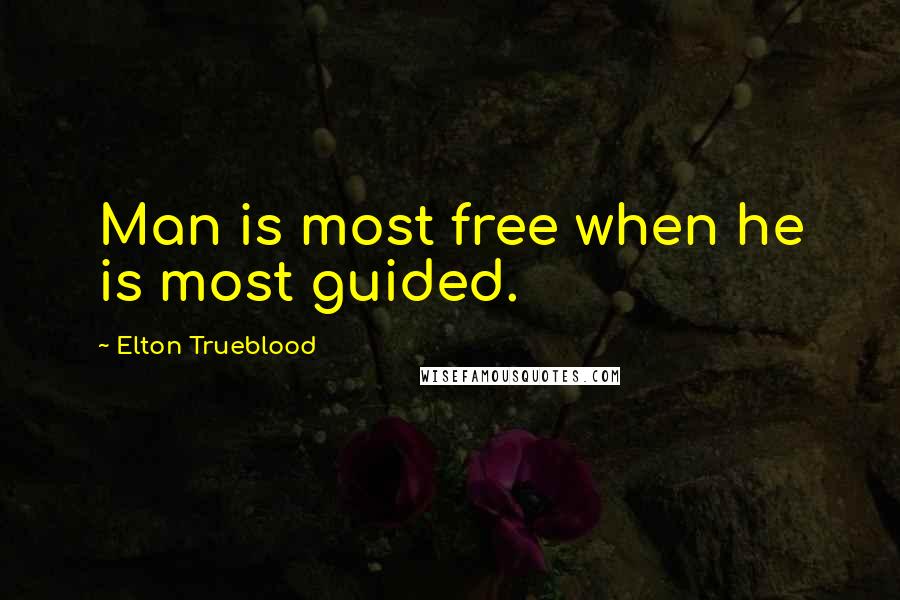 Elton Trueblood Quotes: Man is most free when he is most guided.