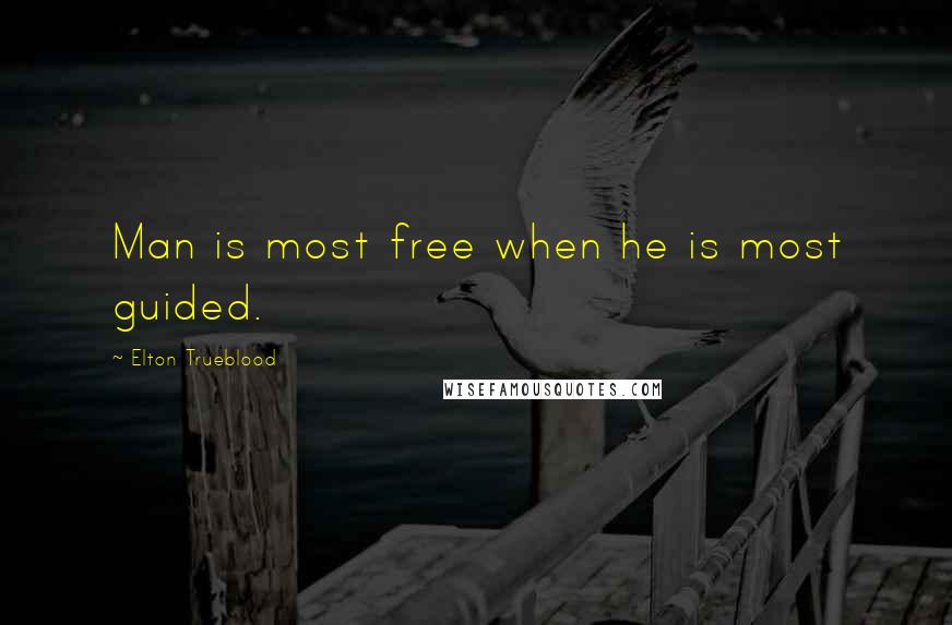 Elton Trueblood Quotes: Man is most free when he is most guided.