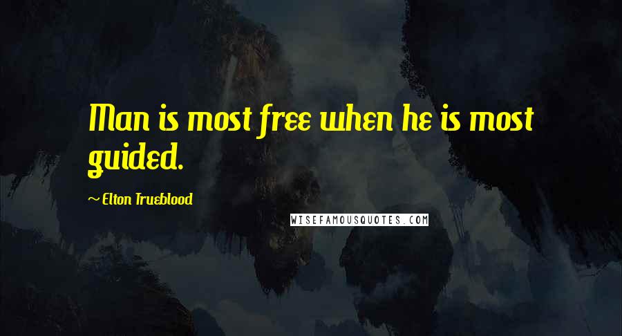 Elton Trueblood Quotes: Man is most free when he is most guided.