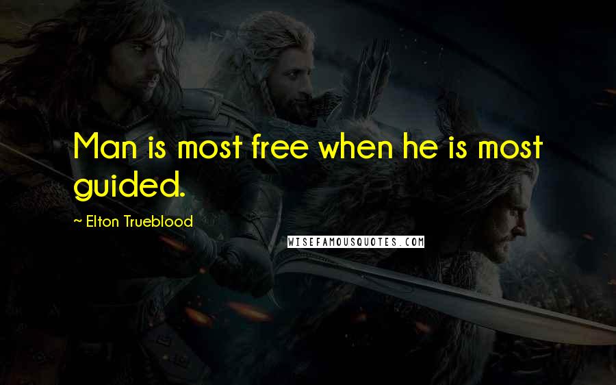 Elton Trueblood Quotes: Man is most free when he is most guided.