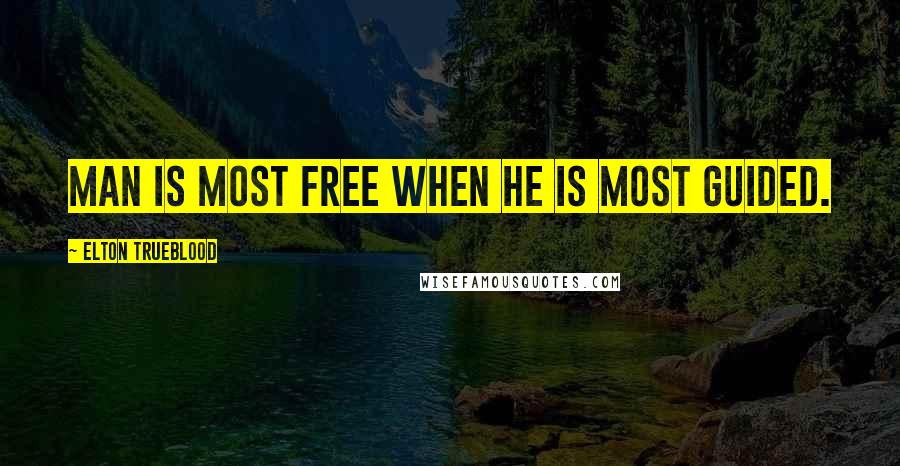 Elton Trueblood Quotes: Man is most free when he is most guided.