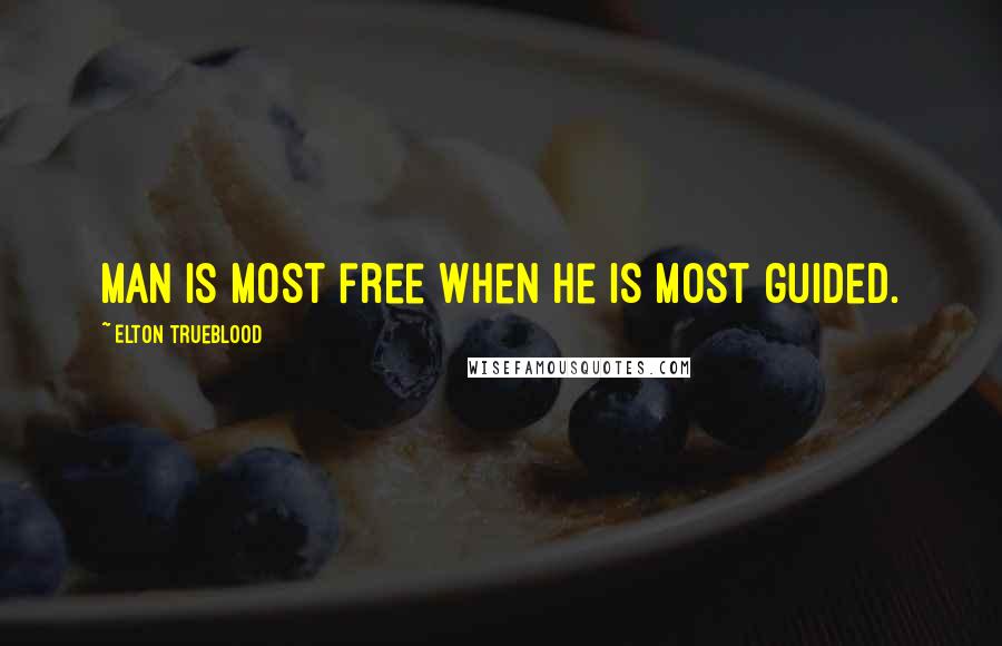 Elton Trueblood Quotes: Man is most free when he is most guided.