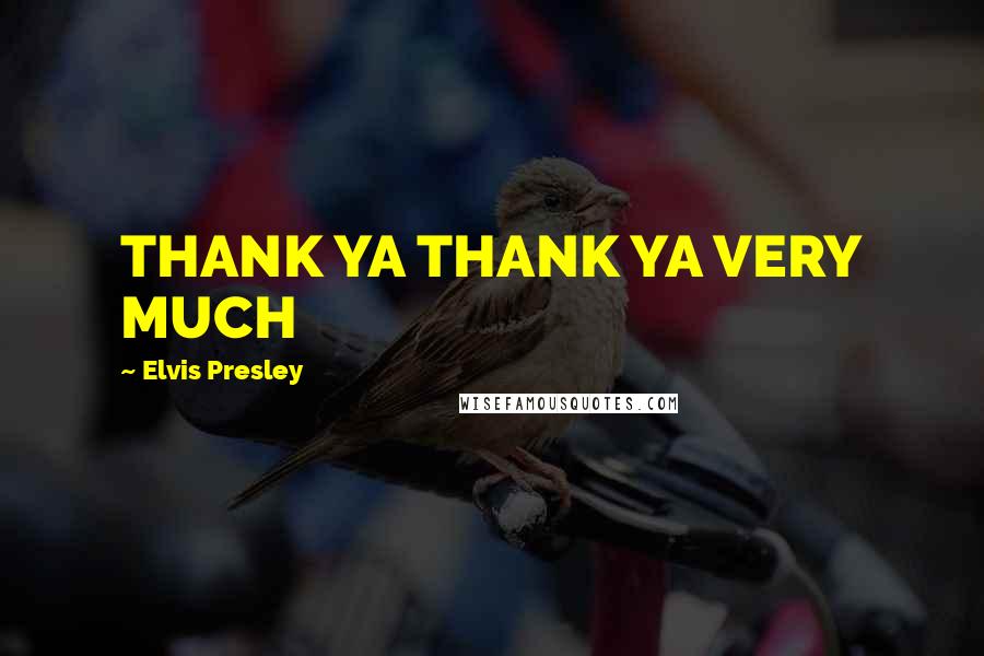 Elvis Presley Quotes: THANK YA THANK YA VERY MUCH