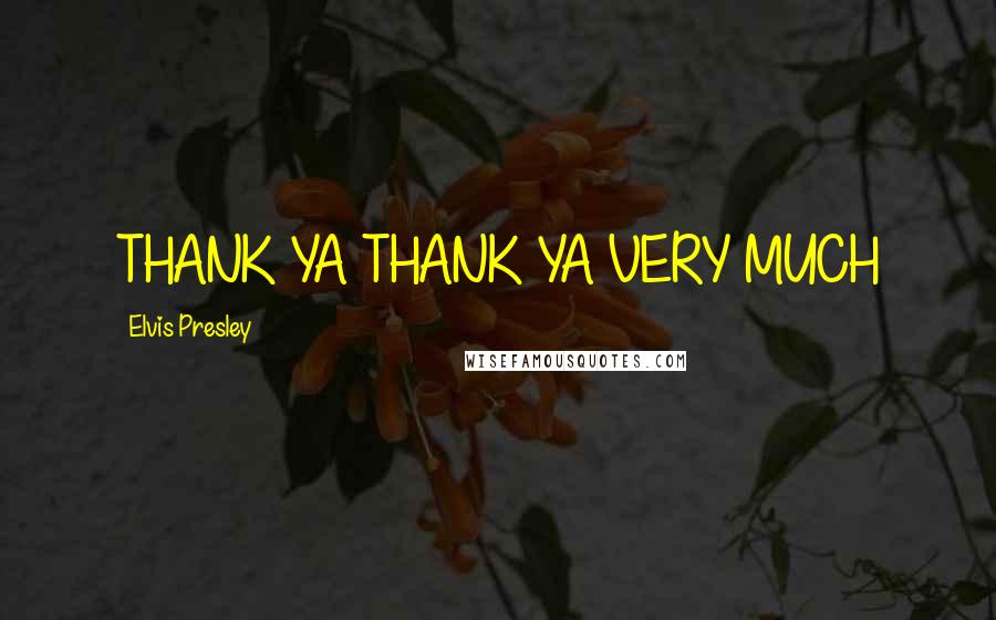 Elvis Presley Quotes: THANK YA THANK YA VERY MUCH