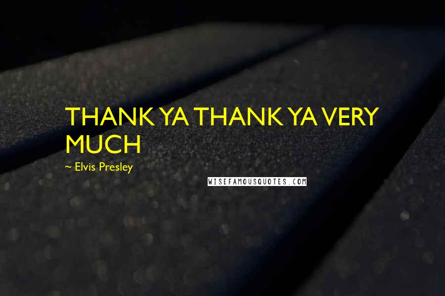 Elvis Presley Quotes: THANK YA THANK YA VERY MUCH