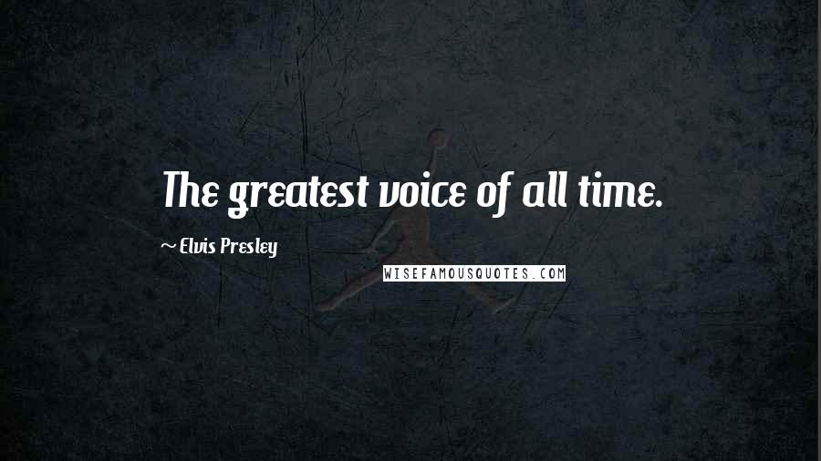 Elvis Presley Quotes: The greatest voice of all time.