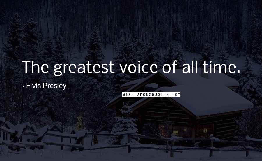 Elvis Presley Quotes: The greatest voice of all time.