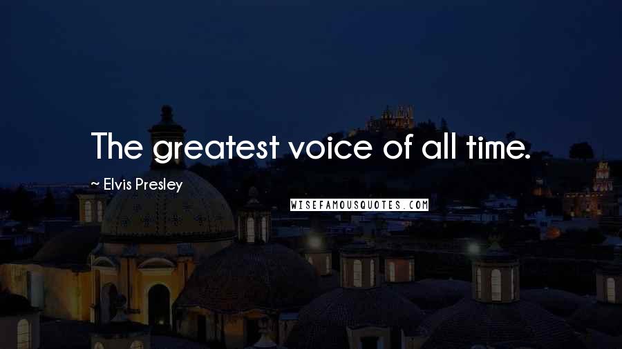 Elvis Presley Quotes: The greatest voice of all time.