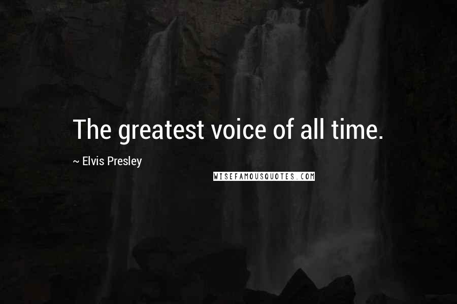 Elvis Presley Quotes: The greatest voice of all time.
