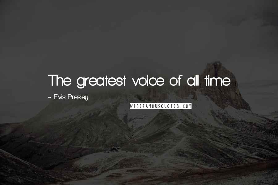 Elvis Presley Quotes: The greatest voice of all time.