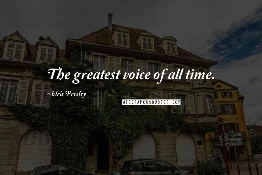 Elvis Presley Quotes: The greatest voice of all time.