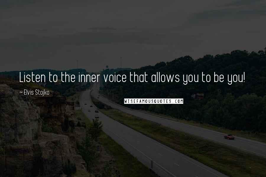 Elvis Stojko Quotes: Listen to the inner voice that allows you to be you!