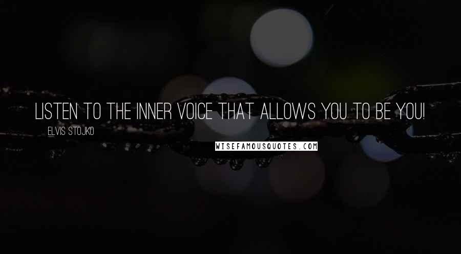 Elvis Stojko Quotes: Listen to the inner voice that allows you to be you!