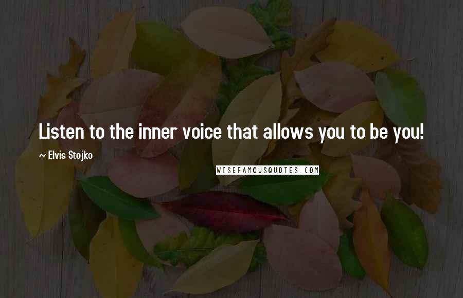 Elvis Stojko Quotes: Listen to the inner voice that allows you to be you!