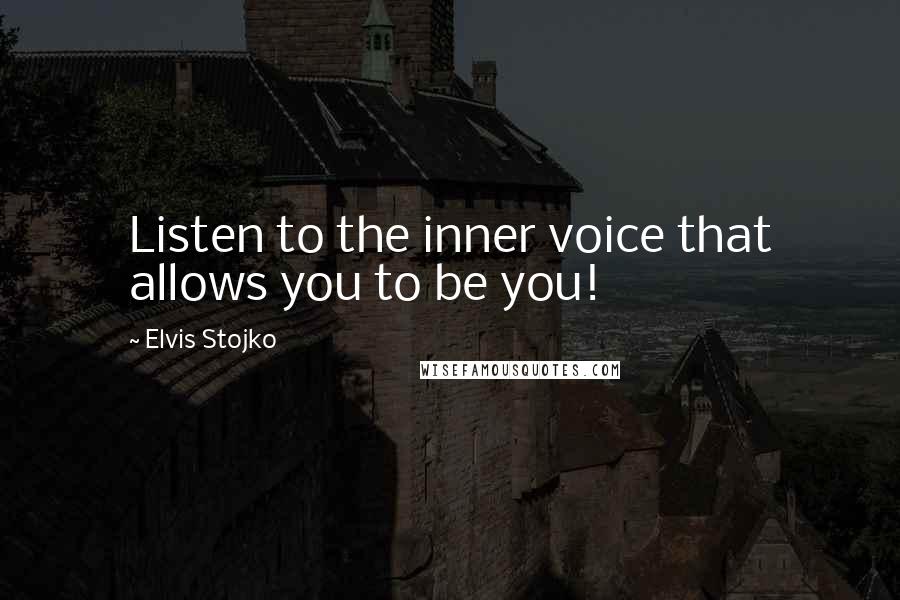 Elvis Stojko Quotes: Listen to the inner voice that allows you to be you!