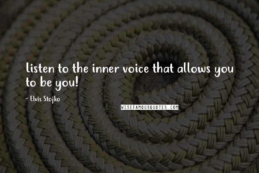 Elvis Stojko Quotes: Listen to the inner voice that allows you to be you!