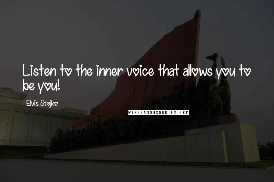 Elvis Stojko Quotes: Listen to the inner voice that allows you to be you!