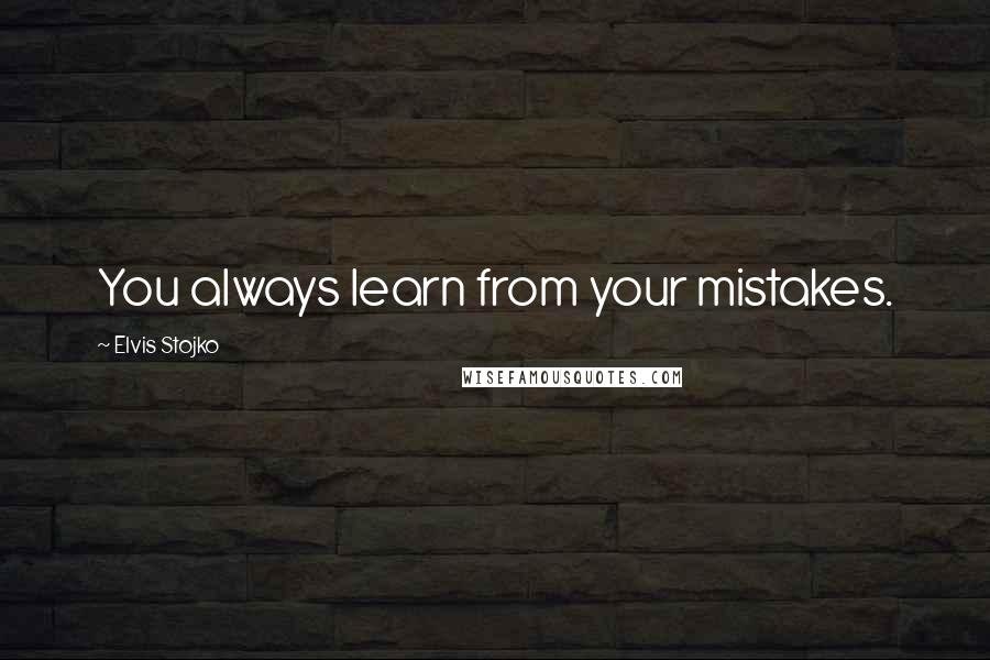 Elvis Stojko Quotes: You always learn from your mistakes.