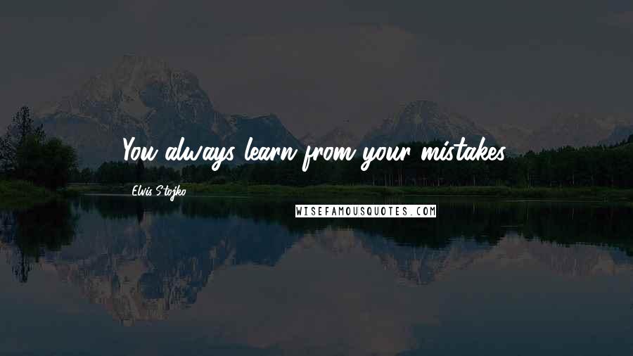 Elvis Stojko Quotes: You always learn from your mistakes.
