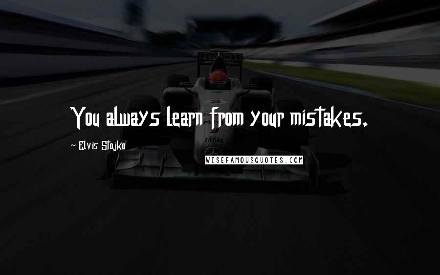 Elvis Stojko Quotes: You always learn from your mistakes.