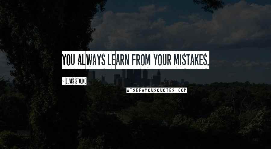 Elvis Stojko Quotes: You always learn from your mistakes.