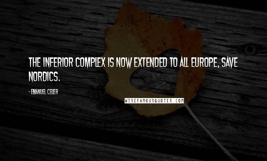 Emanuel Celler Quotes: The inferior complex is now extended to all Europe, save Nordics.