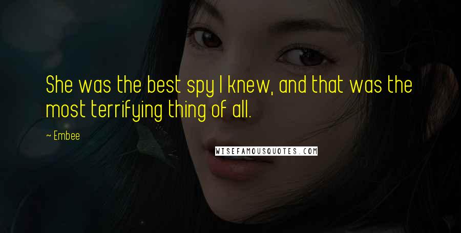 Embee Quotes: She was the best spy I knew, and that was the most terrifying thing of all.