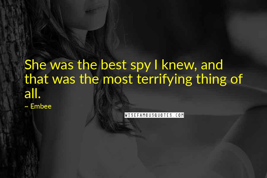 Embee Quotes: She was the best spy I knew, and that was the most terrifying thing of all.
