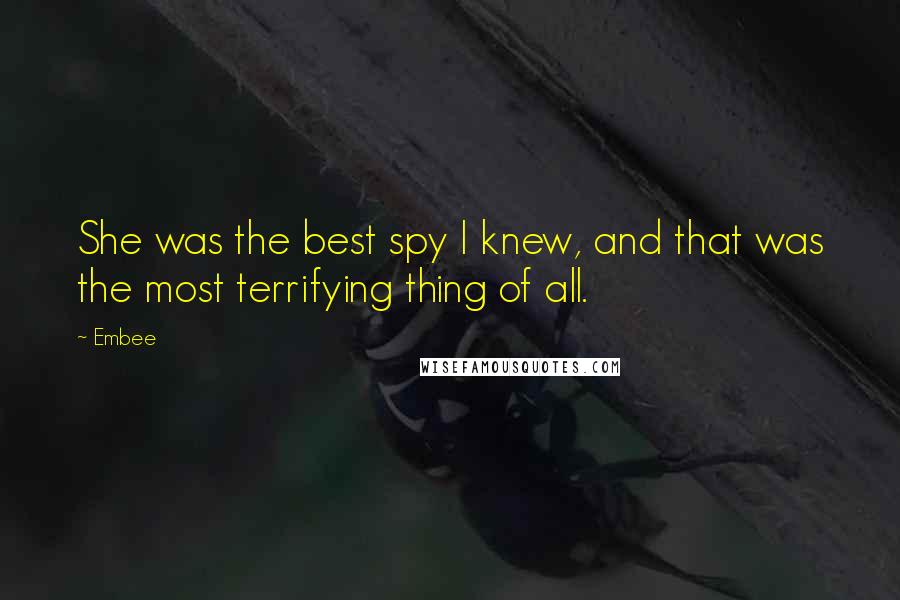 Embee Quotes: She was the best spy I knew, and that was the most terrifying thing of all.