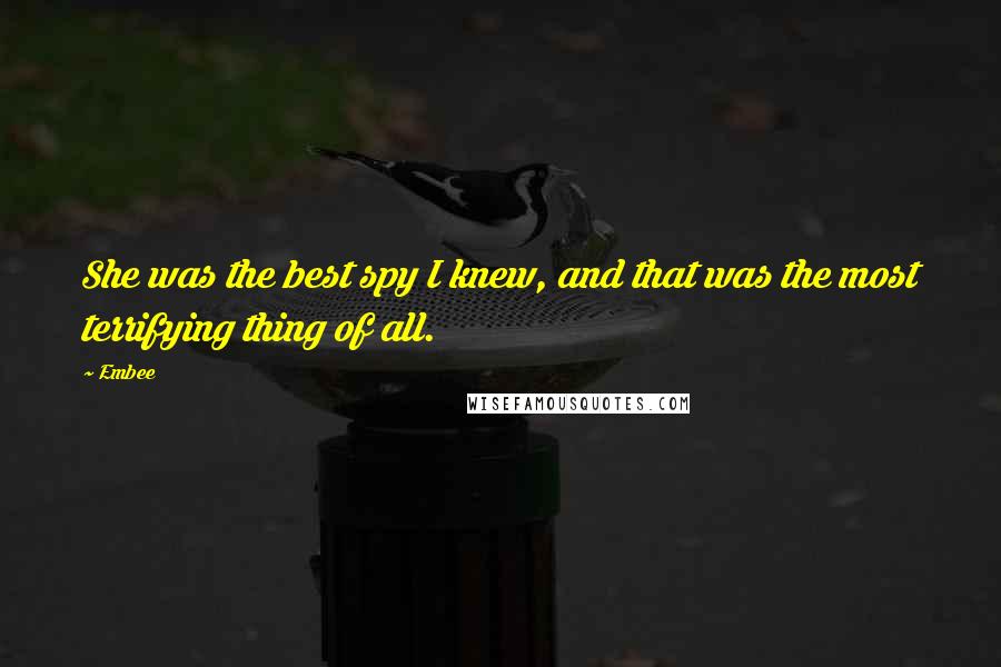 Embee Quotes: She was the best spy I knew, and that was the most terrifying thing of all.