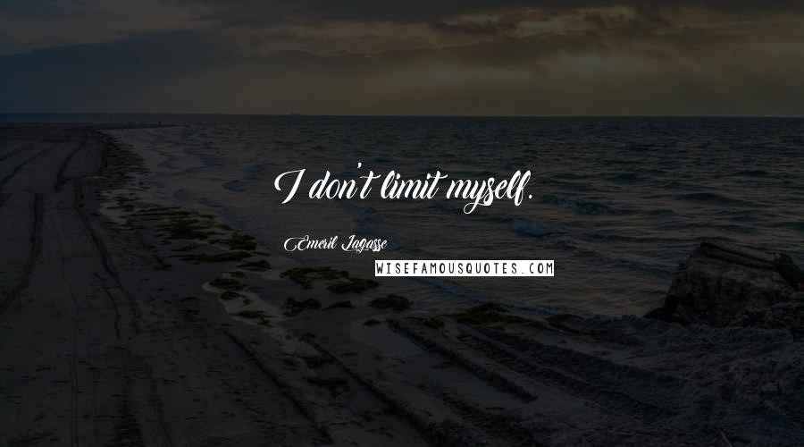 Emeril Lagasse Quotes: I don't limit myself.